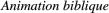 Animation biblique