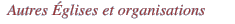  Autres Églises et organisations