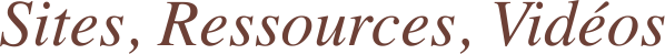 Sites, Ressources, Vidéos
