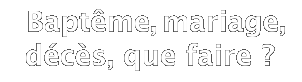  Baptême, mariage, décès, que