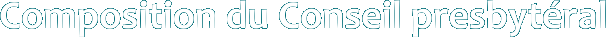 Composition du Conseil presbytéral